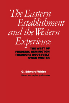 Paperback The Eastern Establishment and the Western Experience: The West of Frederic Remington, Theodore Roosevelt, and Owen Wister Book