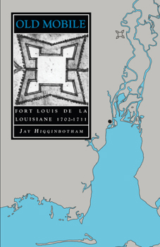 Old Mobile: Fort Louis de la Louisiane, 1702-1711 - Book  of the Library Alabama Classics