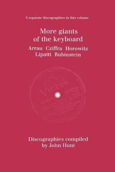 Paperback More Giants of the Keyboard. 5 Discographies. Claudio Arrau, Gyorgy Cziffra, Vladimir Horowitz, Dinu Lipatti, Artur Rubinstein. [1998]. Book