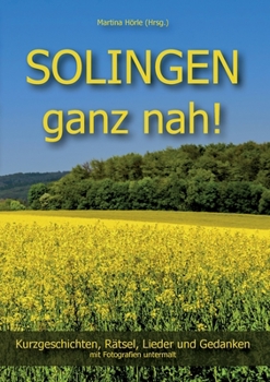 SOLINGEN ganz nah!: Kurzgeschichten, R?tsel, Lieder und Gedanken