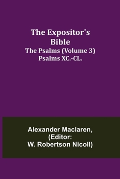Paperback The Expositor's Bible: The Psalms (Volume 3) Psalms XC.-CL. Book