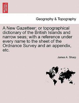 Paperback A New Gazetteer; or topographical dictionary of the British Islands and narrow seas; with a reference under every name to the sheet of the Ordnance Su Book