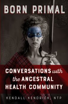 Paperback Born Primal: Conversations with the Ancestral Health Community Book