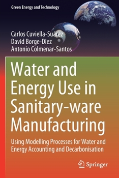 Paperback Water and Energy Use in Sanitary-Ware Manufacturing: Using Modelling Processes for Water and Energy Accounting and Decarbonisation Book