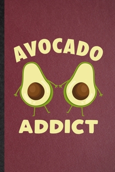 Paperback Avocado Addict: Lined Notebook For Avocado Vegan Keep Fit. Funny Ruled Journal For Healthy Lifestyle. Unique Student Teacher Blank Com Book