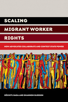 Paperback Scaling Migrant Worker Rights: How Advocates Collaborate and Contest State Power Book