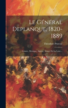 Hardcover Le Général Deplanque, 1820-1889: Crimée, Mexique, Algérie, Armée De La Loire... [French] Book