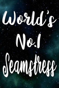 Worlds No.1 Seamstress: The perfect gift for the professional in your life - Funny 119 page lined journal!