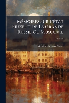 Paperback Mémoires Sur L'état Présent De La Grande Russie Ou Moscovie; Volume 2 [French] Book
