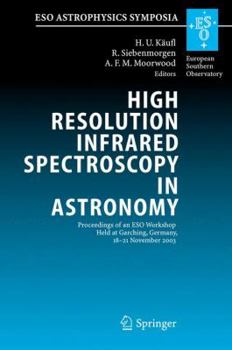 Paperback High Resolution Infrared Spectroscopy in Astronomy: Proceedings of an Eso Workshop Held at Garching, Germany, 18-21 November 2003 Book