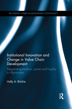 Paperback Institutional Innovation and Change in Value Chain Development: Negotiating tradition, power and fragility in Afghanistan Book