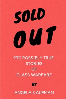 Paperback Sold Out: 99% Possibly True Stories of Class Warfare Book