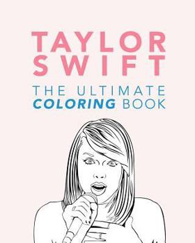 Paperback Taylor Swift: The Ultimate Taylor Swift Coloring Book: Taylor Swift Coloring Pages Book