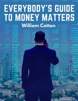 Paperback Everybody's Guide to Money Matters: A Description of The Various Investments Chiefly Dealt in on The Stock Exchange Book