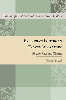 Hardcover Exploring Victorian Travel Literature: Disease, Race and Climate Book