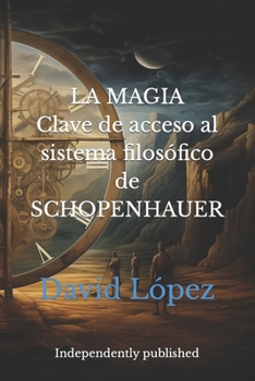 Paperback La Magia: Clave de Acceso Al Sistema Filosófico de Schopenhauer [Spanish] Book