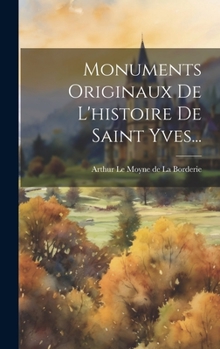 Hardcover Monuments Originaux De L'histoire De Saint Yves... [Latin] Book