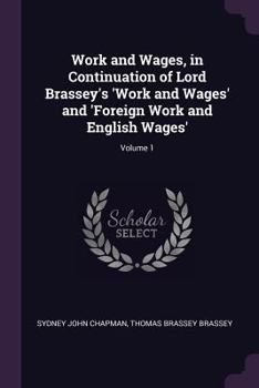 Paperback Work and Wages, in Continuation of Lord Brassey's 'Work and Wages' and 'Foreign Work and English Wages'; Volume 1 Book