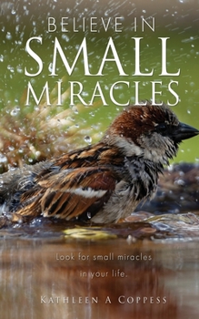 Paperback Believe in Small Miracles: Look for small miracles in your life. Book