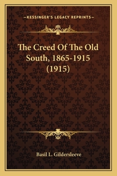 Paperback The Creed Of The Old South, 1865-1915 (1915) Book