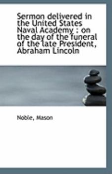 Paperback Sermon Delivered in the United States Naval Academy: On the Day of the Funeral of the Late Presiden Book