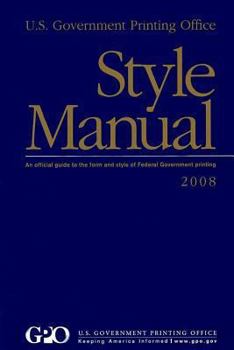 Paperback U.S. Government Printing Office Style Manual: An Official Guide to the Form and style of Federal Government printing: 2008 Edition Book