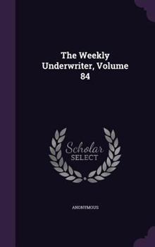 Hardcover The Weekly Underwriter, Volume 84 Book