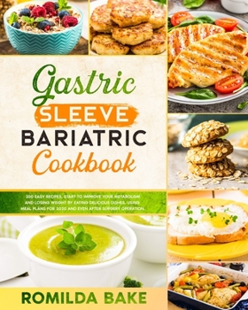 Gastric sleeve bariatric cookbook: 200 easy recipes. START to improve your metabolism and losing weight by eating delicious dishes. Using meal plans for 2020 and EVEN after surgery operation