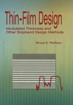 Paperback ThinFilm Design: Modulated Thickness and Other Stopband Design Methods (SPIE Tutorial Texts in Optical Engineering Vol. TT57) Book
