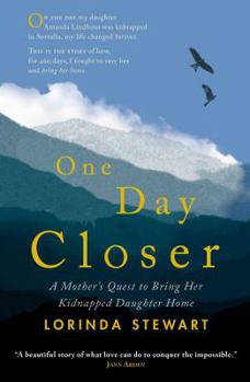 One Day Closer: A Mother's Quest to Bring Her Kidnapped Daughter Home