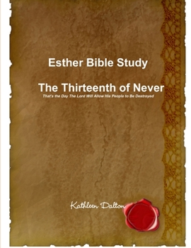 Paperback Esther Bible Study The Thirteenth of Never That's the Day The Lord Will Allow His People to Be Destroyed Book