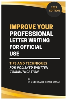 Paperback Improve Your Professional Letter Writing for Official Use: Tips and Techniques for Polished Written Communication Book