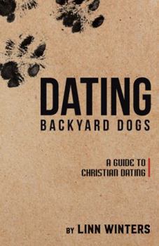 Hardcover Dating Backyard Dogs: A Guide to Christian Dating Book