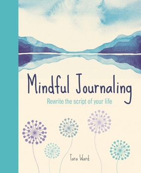Paperback Mindful Journaling: Rewrite the Script of Your Life Book
