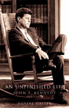 Hardcover An Unfinished Life: John F. Kennedy, 1917-1963 Book