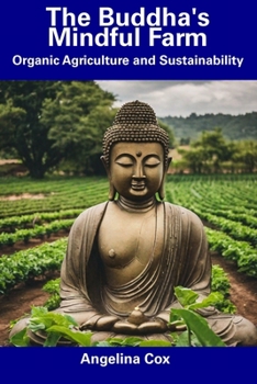Paperback The Buddha's Mindful Farm: Organic Agriculture and Sustainability Book