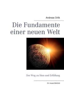 Paperback Die Fundamente einer neuen Welt: Der Weg zu Sinn und Erf?llung [German] Book