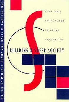 Building a Safer Society: Strategic Approaches to Crime Prevention (Crime and Justice: A Review of Research) - Book #19 of the Crime and Justice