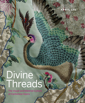 Hardcover Divine Threads: The Visual and Material Culture of Cantonese Opera Book
