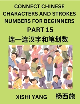Paperback Connect Chinese Character Strokes Numbers (Part 15)- Moderate Level Puzzles for Beginners, Test Series to Fast Learn Counting Strokes of Chinese Chara [Chinese] Book