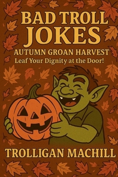 Paperback Bad Troll Jokes: Autumn Groan Harvest: Leaf Your Dignity at the Door! Book