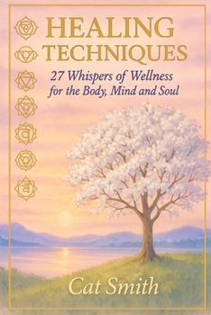 Paperback Healing Techniques: 27 Whispers of Wellness for the Body, Mind and Soul Book
