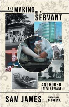 Paperback The Making of a Servant: Anchored in Vietnam Book