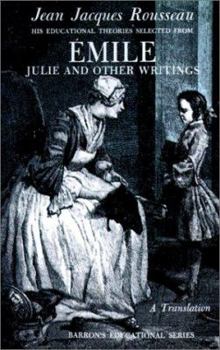 Paperback Jean Jacques Rousseau: Emile: His Educational Theories Selected from Emile. Julie and Other Writings Book