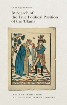 Paperback In Search of the True Political Position of the 'Ulama: An Analysis of the Aims and Perspectives of the Chronicles of 'Abd Al-Rahman Al-Jabarti (1753- Book