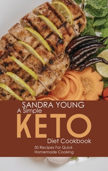Hardcover A Simple Keto Diet Cookbook: 50 Recipes for Quick Homemade Cooking Book