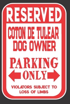 Paperback Reserved Coton De Tulear Dog Owner Parking Only. Violators Subject To Loss Of Limbs: Blank Lined Notebook To Write In - Funny Gift For Coton De Tulear Book