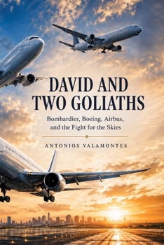 David and Two Goliaths: Bombardier, Boeing, Airbus, and the Fight for the Skies