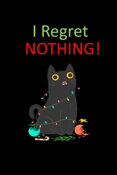 I Regret Nothing: Funny Cat Lover Smartass Christmas Present - Funny Gag Gift for Work or Friends -  Cornell Notebook For School or Office