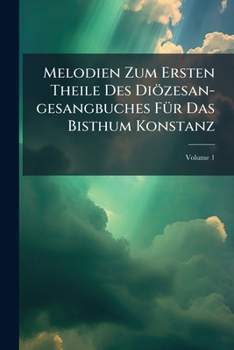 Paperback Melodien Zum Ersten Theile Des Diözesan-gesangbuches Für Das Bisthum Konstanz; Volume 1 Book